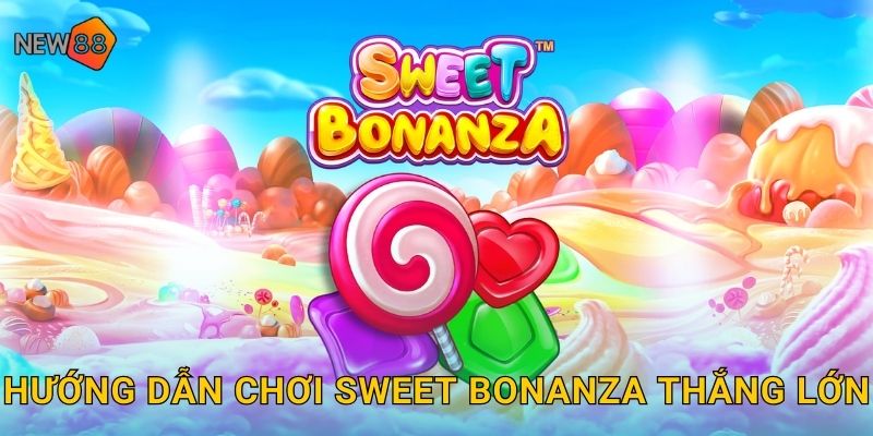Hướng dẫn chơi Sweet Bonanza thắng lớn