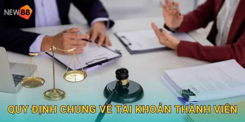 Quy định chung về tài khoản thành viên