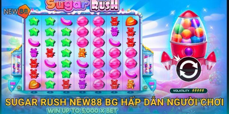 Sugar Rush new88 bg hấp dẫn người chơi