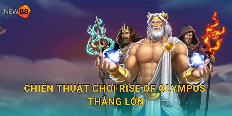 Chiến thuật chơi Rise of Olympus thắng lớn