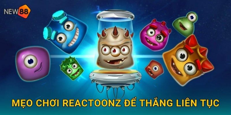 Mẹo chơi Reactoonz để thắng liên tục