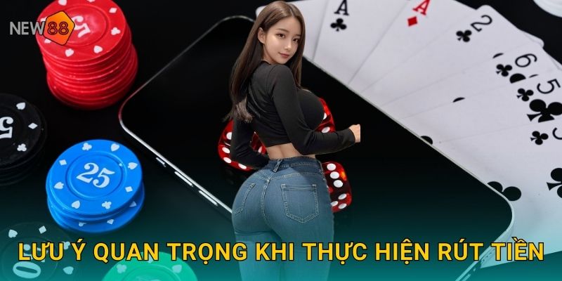 Lưu ý quan trọng khi thực hiện rút tiền