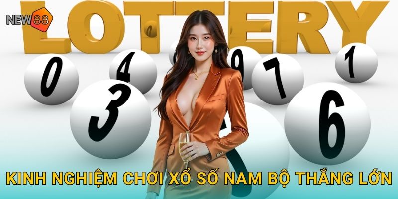 Kinh nghiệm chơi xổ số Nam bộ thắng lớn